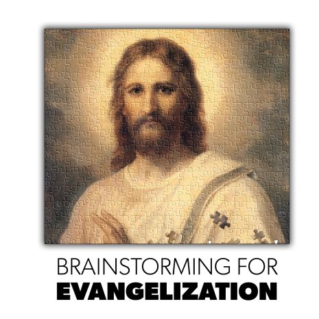 Brainstorming for Evangelization Brainstorming for Evangelization