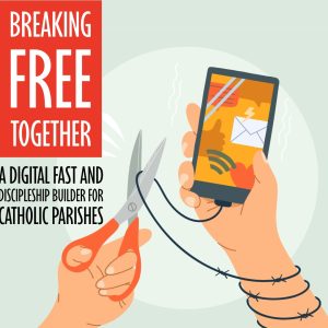 Breaking Free Together: A Digital Fast and Discipleship Builder for Catholic Parishes